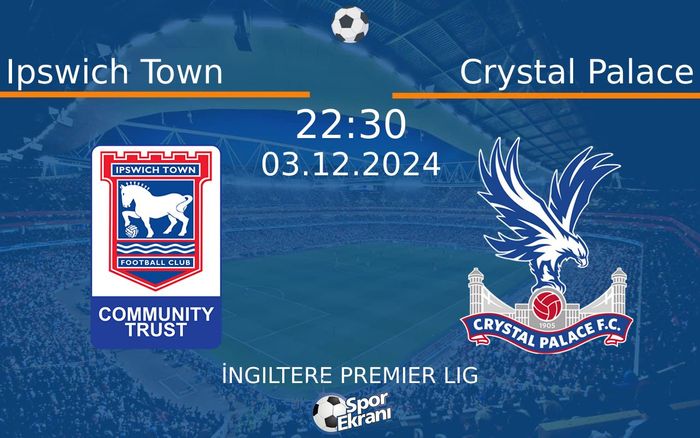 03 Aralık 2024 Ipswich Town vs Crystal Palace maçı Hangi Kanalda Saat Kaçta Yayınlanacak? 03 Aralık 2024 Ipswich Town vs Crystal Palace maçı Hangi Kanalda Saat Kaçta Yayınlanacak?