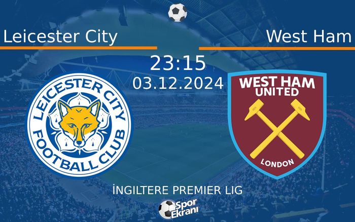 03 Aralık 2024 Leicester City vs West Ham maçı Hangi Kanalda Saat Kaçta Yayınlanacak? 03 Aralık 2024 Leicester City vs West Ham maçı Hangi Kanalda Saat Kaçta Yayınlanacak?