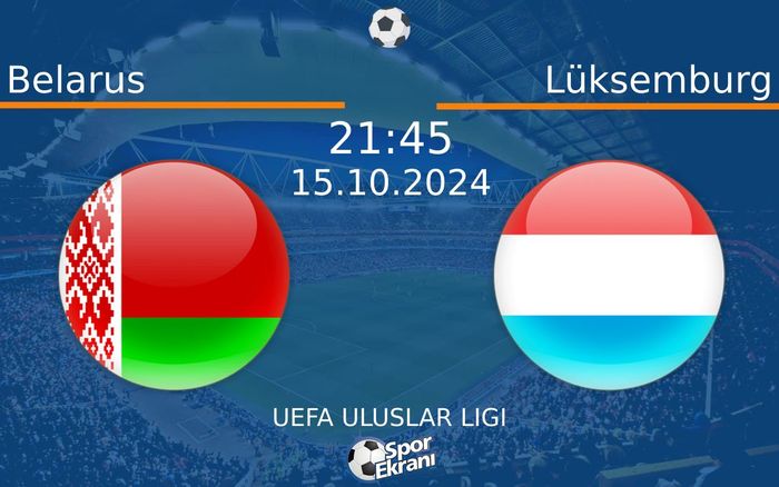 15 Ekim 2024 Belarus vs Lüksemburg maçı Hangi Kanalda Saat Kaçta Yayınlanacak? 15 Ekim 2024 Belarus vs Lüksemburg maçı Hangi Kanalda Saat Kaçta Yayınlanacak?
