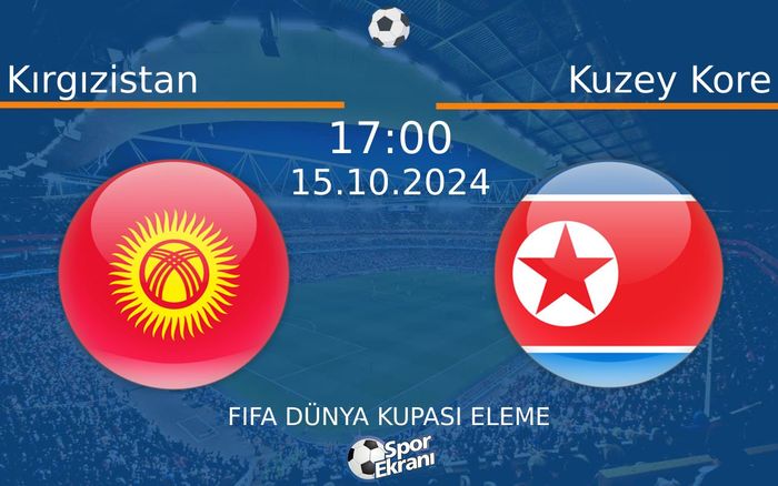 15 Ekim 2024 Kırgızistan vs Kuzey Kore maçı Hangi Kanalda Saat Kaçta Yayınlanacak? 15 Ekim 2024 Kırgızistan vs Kuzey Kore maçı Hangi Kanalda Saat Kaçta Yayınlanacak?