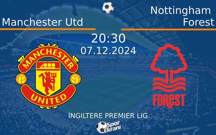 07 Aralık 2024 Manchester Utd vs Nottingham Forest maçı Hangi Kanalda Saat Kaçta Yayınlanacak? 07 Aralık 2024 Manchester Utd vs Nottingham Forest maçı Hangi Kanalda Saat Kaçta Yayınlanacak?