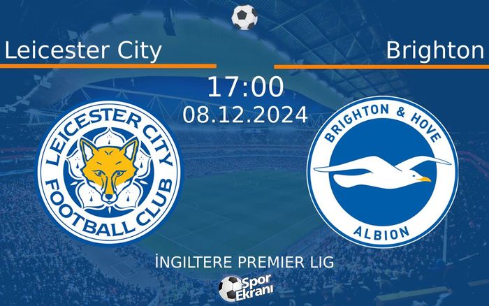08 Aralık 2024 Leicester City vs Brighton maçı Hangi Kanalda Saat Kaçta Yayınlanacak? 08 Aralık 2024 Leicester City vs Brighton maçı Hangi Kanalda Saat Kaçta Yayınlanacak?