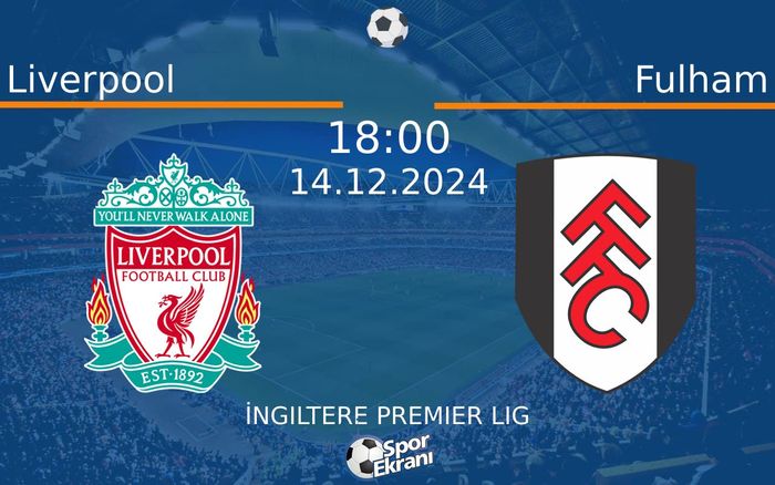 14 Aralık 2024 Liverpool vs Fulham maçı Hangi Kanalda Saat Kaçta Yayınlanacak? 14 Aralık 2024 Liverpool vs Fulham maçı Hangi Kanalda Saat Kaçta Yayınlanacak?