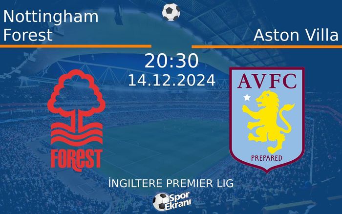 14 Aralık 2024 Nottingham Forest vs Aston Villa maçı Hangi Kanalda Saat Kaçta Yayınlanacak?