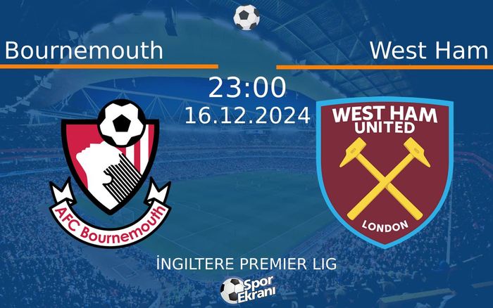 16 Aralık 2024 Bournemouth vs West Ham maçı Hangi Kanalda Saat Kaçta Yayınlanacak? 16 Aralık 2024 Bournemouth vs West Ham maçı Hangi Kanalda Saat Kaçta Yayınlanacak?