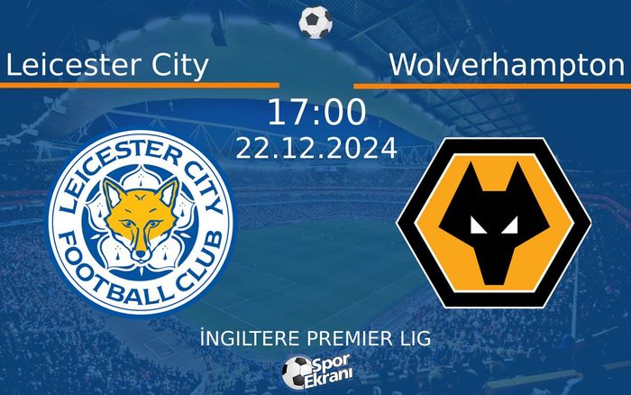 22 Aralık 2024 Leicester City vs Wolverhampton maçı Hangi Kanalda Saat Kaçta Yayınlanacak? 22 Aralık 2024 Leicester City vs Wolverhampton maçı Hangi Kanalda Saat Kaçta Yayınlanacak?
