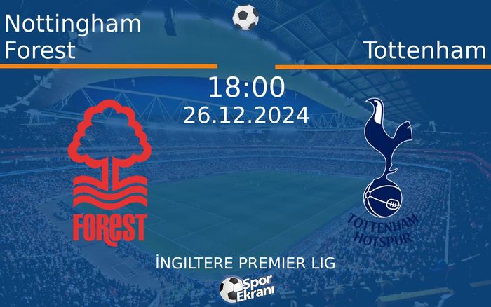 26 Aralık 2024 Nottingham Forest vs Tottenham maçı Hangi Kanalda Saat Kaçta Yayınlanacak? 26 Aralık 2024 Nottingham Forest vs Tottenham maçı Hangi Kanalda Saat Kaçta Yayınlanacak?