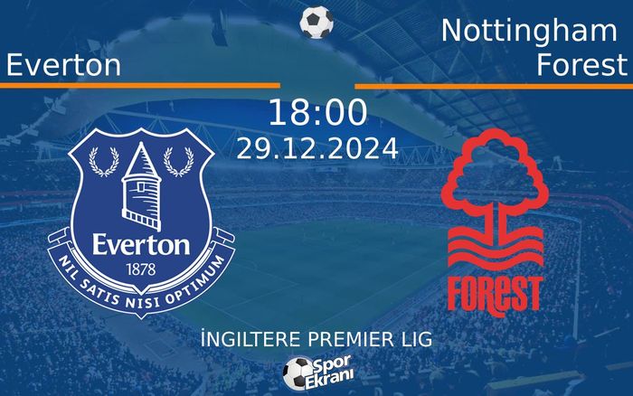 29 Aralık 2024 Everton vs Nottingham Forest maçı Hangi Kanalda Saat Kaçta Yayınlanacak? 29 Aralık 2024 Everton vs Nottingham Forest maçı Hangi Kanalda Saat Kaçta Yayınlanacak?