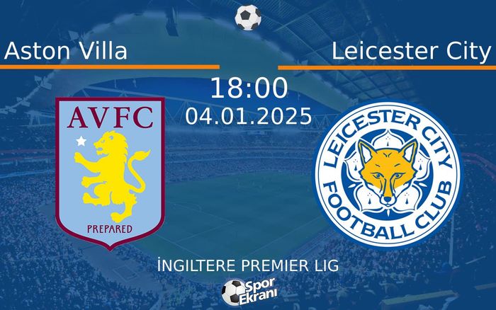 04 Ocak 2025 Aston Villa vs Leicester City maçı Hangi Kanalda Saat Kaçta Yayınlanacak? 04 Ocak 2025 Aston Villa vs Leicester City maçı Hangi Kanalda Saat Kaçta Yayınlanacak?