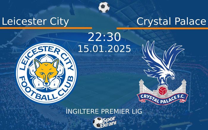 15 Ocak 2025 Leicester City vs Crystal Palace maçı Hangi Kanalda Saat Kaçta Yayınlanacak? 15 Ocak 2025 Leicester City vs Crystal Palace maçı Hangi Kanalda Saat Kaçta Yayınlanacak?