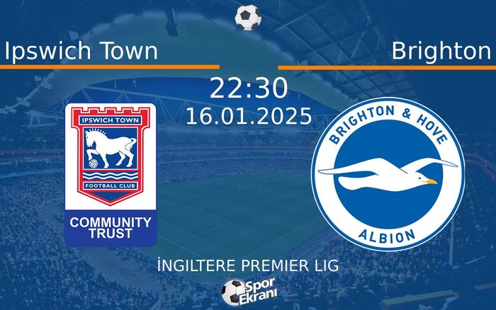 16 Ocak 2025 Ipswich Town vs Brighton maçı Hangi Kanalda Saat Kaçta Yayınlanacak? 16 Ocak 2025 Ipswich Town vs Brighton maçı Hangi Kanalda Saat Kaçta Yayınlanacak?