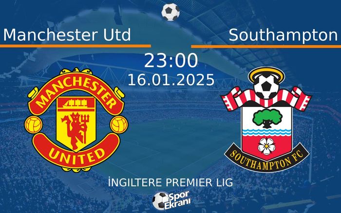 16 Ocak 2025 Manchester Utd vs Southampton maçı Hangi Kanalda Saat Kaçta Yayınlanacak? 16 Ocak 2025 Manchester Utd vs Southampton maçı Hangi Kanalda Saat Kaçta Yayınlanacak?
