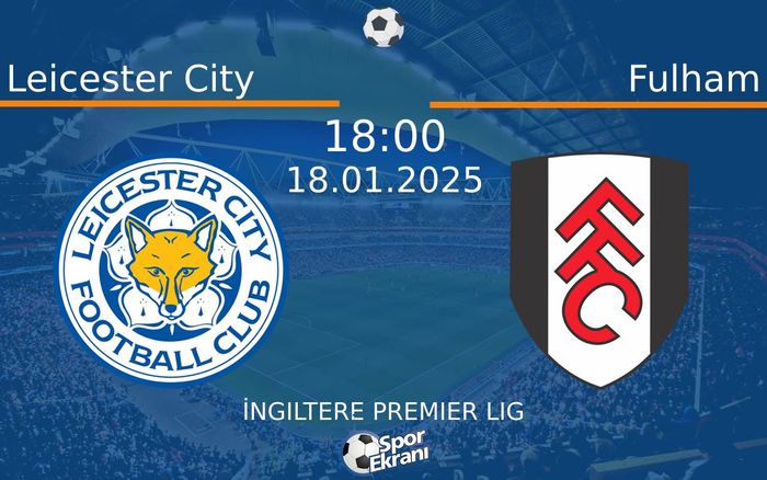 18 Ocak 2025 Leicester City vs Fulham maçı Hangi Kanalda Saat Kaçta Yayınlanacak? 18 Ocak 2025 Leicester City vs Fulham maçı Hangi Kanalda Saat Kaçta Yayınlanacak?