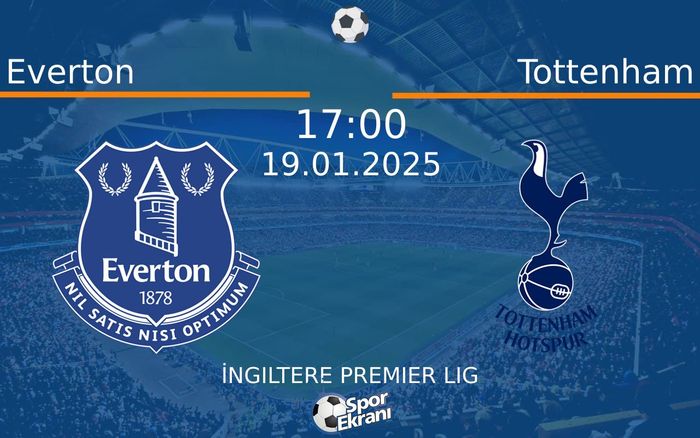 19 Ocak 2025 Everton vs Tottenham maçı Hangi Kanalda Saat Kaçta Yayınlanacak? 19 Ocak 2025 Everton vs Tottenham maçı Hangi Kanalda Saat Kaçta Yayınlanacak?
