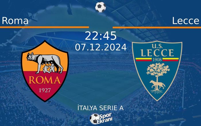 07 Aralık 2024 Roma vs Lecce maçı Hangi Kanalda Saat Kaçta Yayınlanacak?