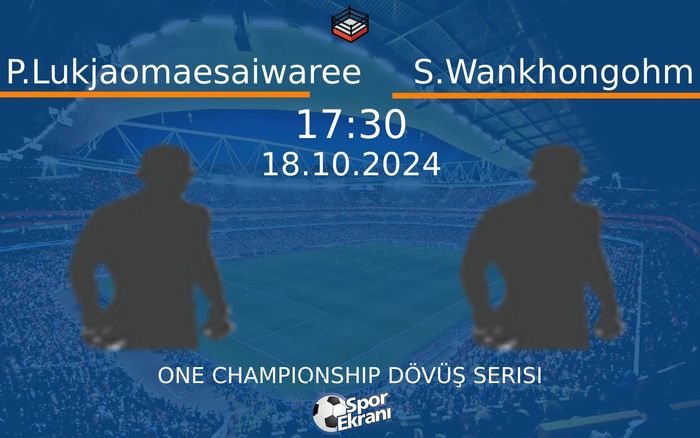 18 Ekim 2024 P.Lukjaomaesaiwaree vs S.Wankhongohm maçı Hangi Kanalda Saat Kaçta Yayınlanacak?