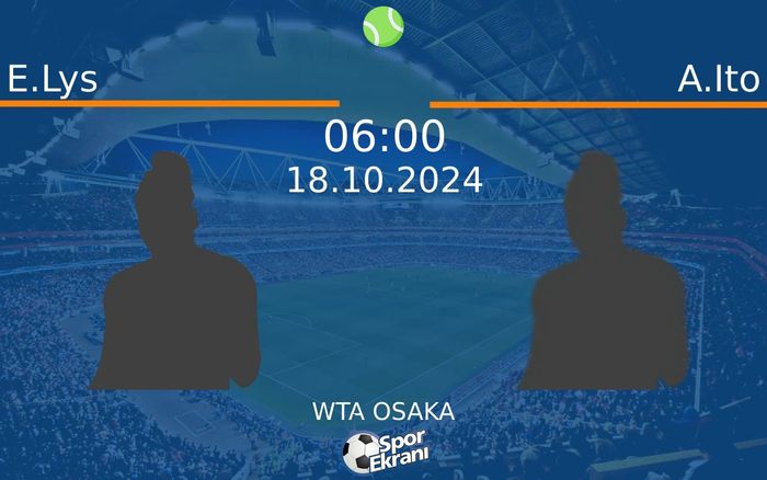 18 Ekim 2024 E.Lys vs A.Ito maçı Hangi Kanalda Saat Kaçta Yayınlanacak?
