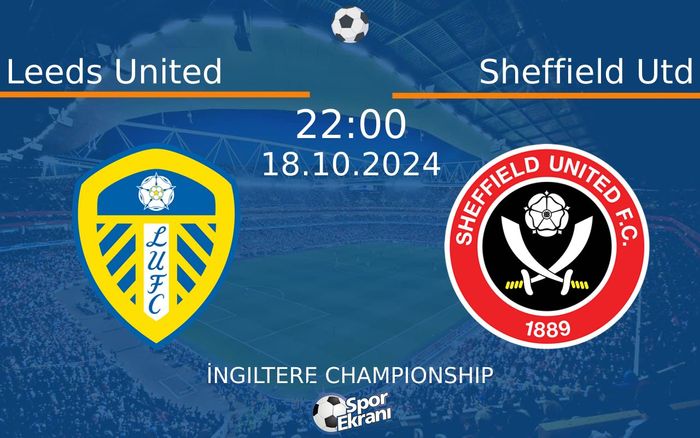 18 Ekim 2024 Leeds United vs Sheffield Utd maçı Hangi Kanalda Saat Kaçta Yayınlanacak?