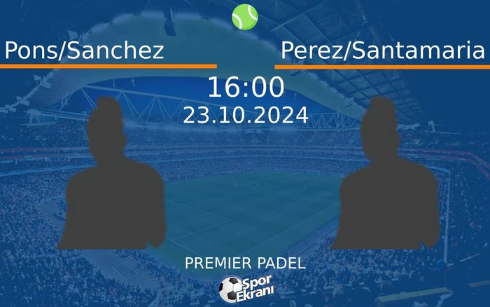 23 Ekim 2024 Pons/Sanchez vs Perez/Santamaria maçı Hangi Kanalda Saat Kaçta Yayınlanacak?