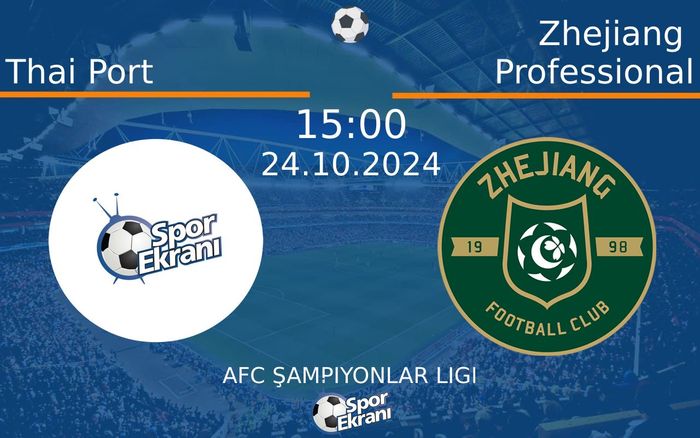 24 Ekim 2024 Thai Port vs Zhejiang Professional maçı Hangi Kanalda Saat Kaçta Yayınlanacak?