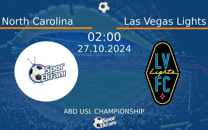 27 Ekim 2024 North Carolina vs Las Vegas Lights maçı Hangi Kanalda Saat Kaçta Yayınlanacak?