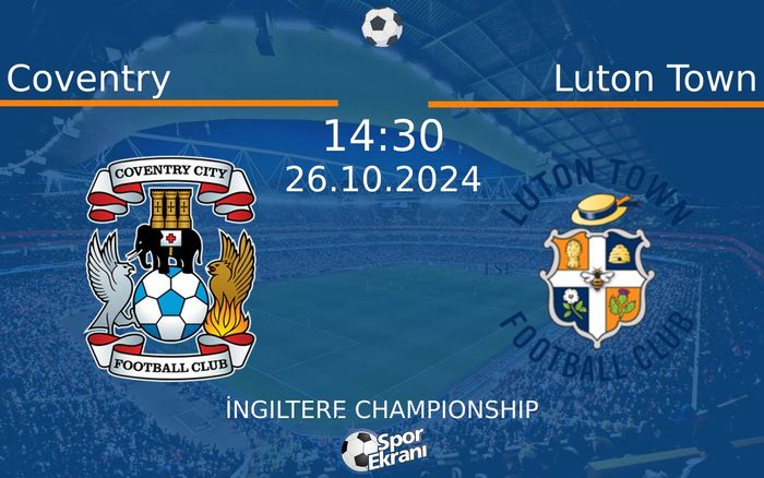 26 Ekim 2024 Coventry vs Luton Town maçı Hangi Kanalda Saat Kaçta Yayınlanacak?
