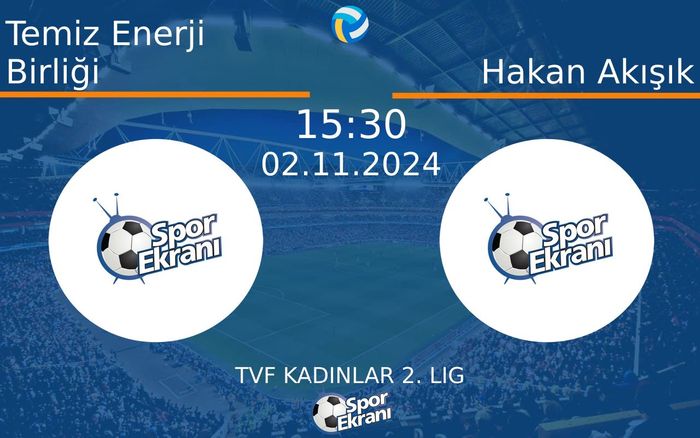 02 Kasım 2024 Temiz Enerji Birliği vs Hakan Akışık maçı Hangi Kanalda Saat Kaçta Yayınlanacak? 02 Kasım 2024 Temiz Enerji Birliği vs Hakan Akışık maçı Hangi Kanalda Saat Kaçta Yayınlanacak?