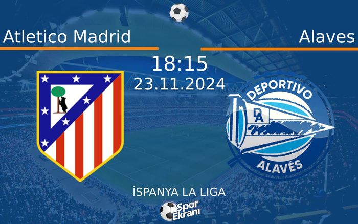 23 Kasım 2024 Atletico Madrid vs Alaves maçı Hangi Kanalda Saat Kaçta Yayınlanacak? 23 Kasım 2024 Atletico Madrid vs Alaves maçı Hangi Kanalda Saat Kaçta Yayınlanacak?