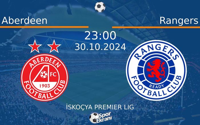 30 Ekim 2024 Aberdeen vs Rangers maçı Hangi Kanalda Saat Kaçta Yayınlanacak? 30 Ekim 2024 Aberdeen vs Rangers maçı Hangi Kanalda Saat Kaçta Yayınlanacak?