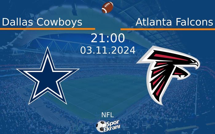 03 Kasım 2024 Dallas Cowboys vs Atlanta Falcons maçı Hangi Kanalda Saat Kaçta Yayınlanacak? 03 Kasım 2024 Dallas Cowboys vs Atlanta Falcons maçı Hangi Kanalda Saat Kaçta Yayınlanacak?