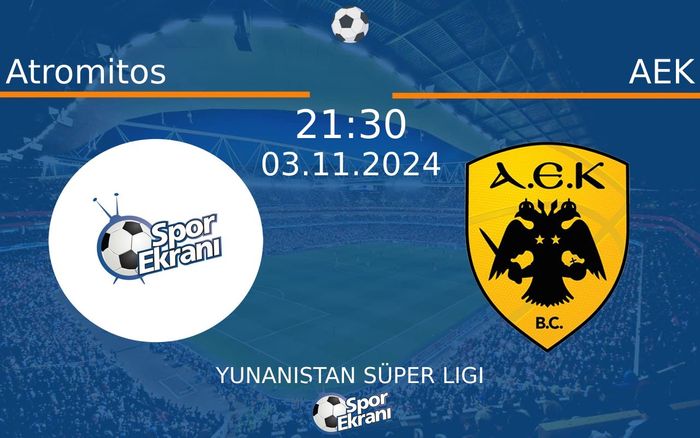 03 Kasım 2024 Atromitos vs AEK maçı Hangi Kanalda Saat Kaçta Yayınlanacak?