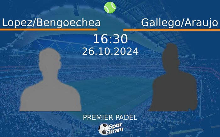 26 Ekim 2024 Lopez/Bengoechea vs Gallego/Araujo maçı Hangi Kanalda Saat Kaçta Yayınlanacak? 26 Ekim 2024 Lopez/Bengoechea vs Gallego/Araujo maçı Hangi Kanalda Saat Kaçta Yayınlanacak?