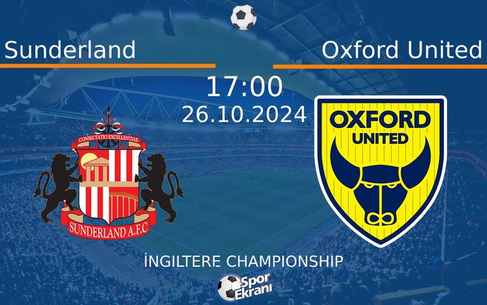 26 Ekim 2024 Sunderland vs Oxford United maçı Hangi Kanalda Saat Kaçta Yayınlanacak? 26 Ekim 2024 Sunderland vs Oxford United maçı Hangi Kanalda Saat Kaçta Yayınlanacak?