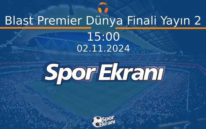 02 Kasım 2024 Counter-Strike 2 - Blast Premier Dünya Finali Yayın 2  Hangi Kanalda Saat Kaçta Yayınlanacak? 02 Kasım 2024 Counter-Strike 2 - Blast Premier Dünya Finali Yayın 2  Hangi Kanalda Saat Kaçta Yayınlanacak?