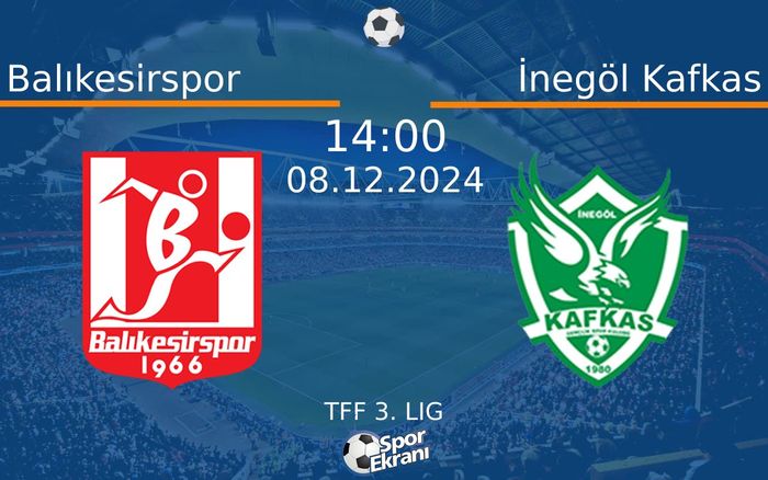 08 Aralık 2024 Balıkesirspor vs İnegöl Kafkas maçı Hangi Kanalda Saat Kaçta Yayınlanacak? 08 Aralık 2024 Balıkesirspor vs İnegöl Kafkas maçı Hangi Kanalda Saat Kaçta Yayınlanacak?