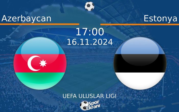 16 Kasım 2024 Azerbaycan vs Estonya maçı Hangi Kanalda Saat Kaçta Yayınlanacak? 16 Kasım 2024 Azerbaycan vs Estonya maçı Hangi Kanalda Saat Kaçta Yayınlanacak?