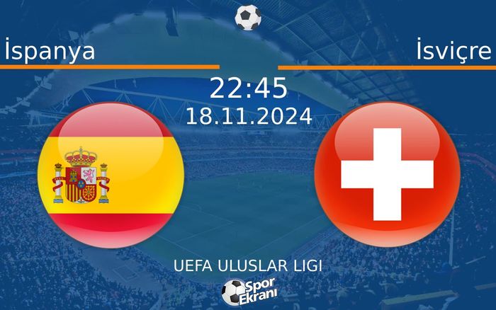18 Kasım 2024 İspanya vs İsviçre maçı Hangi Kanalda Saat Kaçta Yayınlanacak? 18 Kasım 2024 İspanya vs İsviçre maçı Hangi Kanalda Saat Kaçta Yayınlanacak?
