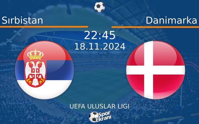 18 Kasım 2024 Sırbistan vs Danimarka maçı Hangi Kanalda Saat Kaçta Yayınlanacak? 18 Kasım 2024 Sırbistan vs Danimarka maçı Hangi Kanalda Saat Kaçta Yayınlanacak?