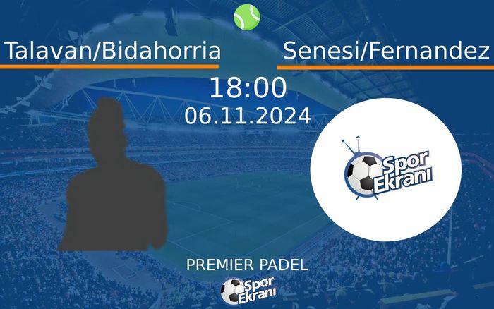 06 Kasım 2024 Talavan/Bidahorria vs Senesi/Fernandez maçı Hangi Kanalda Saat Kaçta Yayınlanacak? 06 Kasım 2024 Talavan/Bidahorria vs Senesi/Fernandez maçı Hangi Kanalda Saat Kaçta Yayınlanacak?