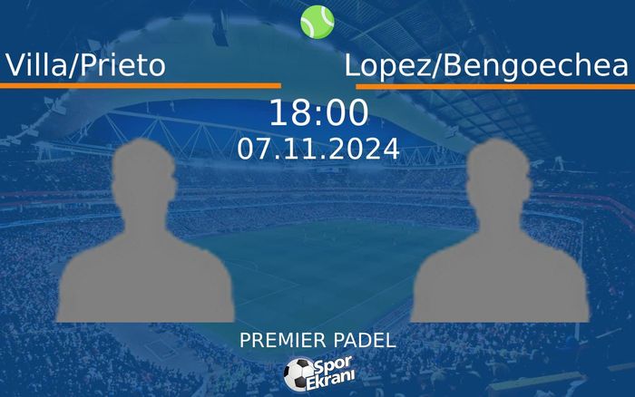 07 Kasım 2024 Villa/Prieto vs Lopez/Bengoechea maçı Hangi Kanalda Saat Kaçta Yayınlanacak? 07 Kasım 2024 Villa/Prieto vs Lopez/Bengoechea maçı Hangi Kanalda Saat Kaçta Yayınlanacak?