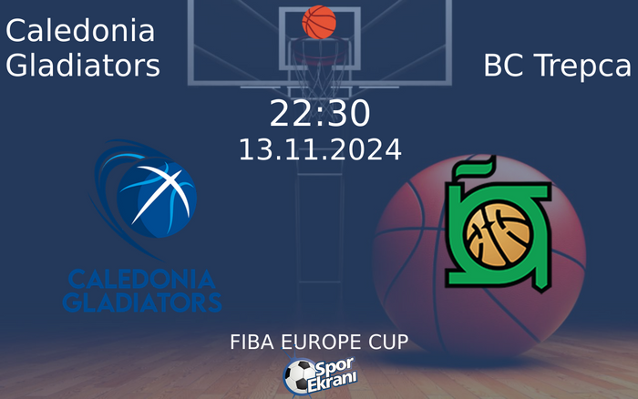 13 Kasım 2024 Caledonia Gladiators vs BC Trepca maçı Hangi Kanalda Saat Kaçta Yayınlanacak?