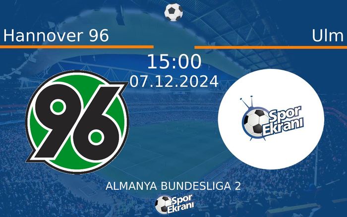 07 Aralık 2024 Hannover 96 vs Ulm maçı Hangi Kanalda Saat Kaçta Yayınlanacak? 07 Aralık 2024 Hannover 96 vs Ulm maçı Hangi Kanalda Saat Kaçta Yayınlanacak?