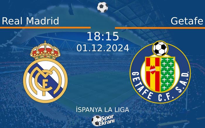 01 Aralık 2024 Real Madrid vs Getafe maçı Hangi Kanalda Saat Kaçta Yayınlanacak?