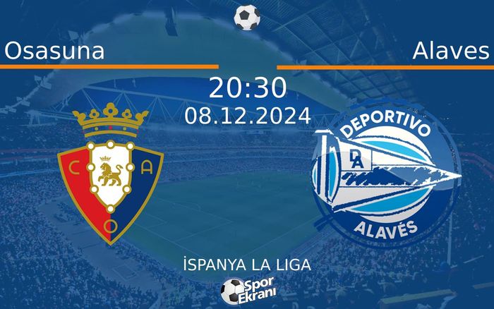 08 Aralık 2024 Osasuna vs Alaves maçı Hangi Kanalda Saat Kaçta Yayınlanacak?