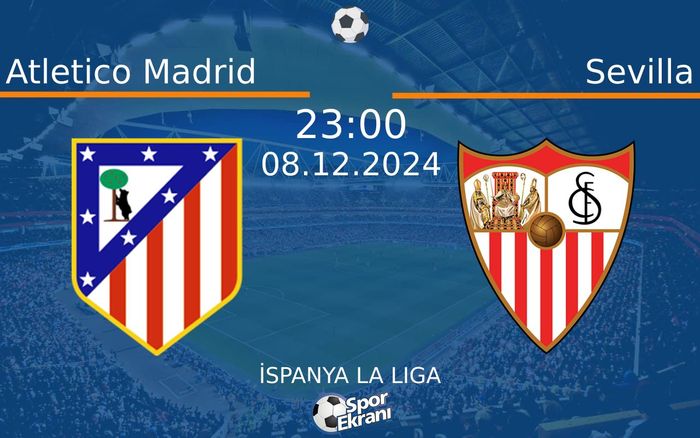 08 Aralık 2024 Atletico Madrid vs Sevilla maçı Hangi Kanalda Saat Kaçta Yayınlanacak? 08 Aralık 2024 Atletico Madrid vs Sevilla maçı Hangi Kanalda Saat Kaçta Yayınlanacak?