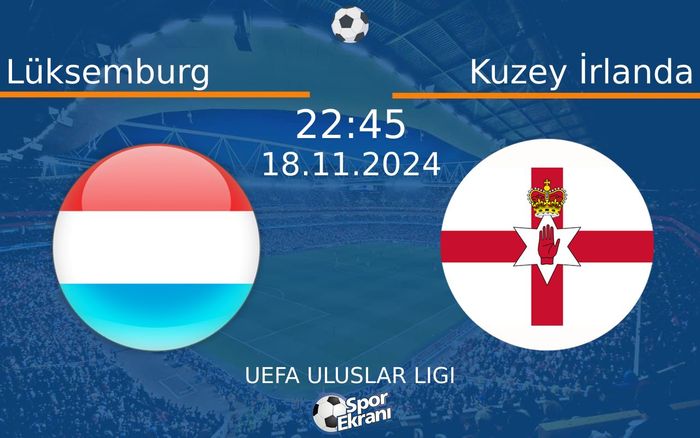 18 Kasım 2024 Lüksemburg vs Kuzey İrlanda maçı Hangi Kanalda Saat Kaçta Yayınlanacak? 18 Kasım 2024 Lüksemburg vs Kuzey İrlanda maçı Hangi Kanalda Saat Kaçta Yayınlanacak?