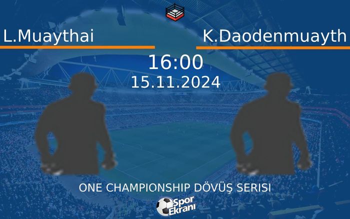 15 Kasım 2024 L.Muaythai vs K.Daodenmuayth maçı Hangi Kanalda Saat Kaçta Yayınlanacak? 15 Kasım 2024 L.Muaythai vs K.Daodenmuayth maçı Hangi Kanalda Saat Kaçta Yayınlanacak?