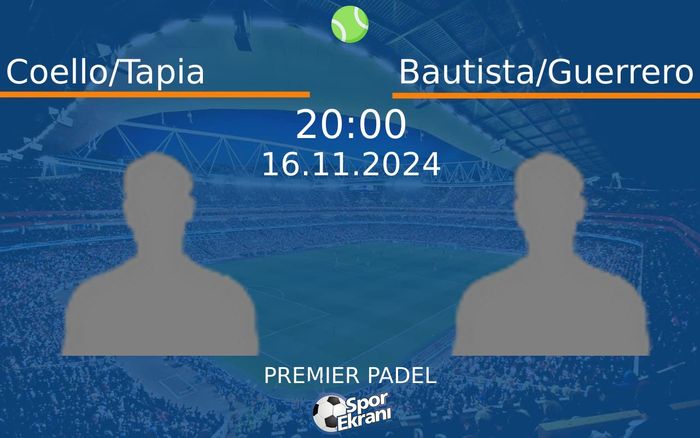 16 Kasım 2024 Coello/Tapia vs Bautista/Guerrero maçı Hangi Kanalda Saat Kaçta Yayınlanacak? 16 Kasım 2024 Coello/Tapia vs Bautista/Guerrero maçı Hangi Kanalda Saat Kaçta Yayınlanacak?