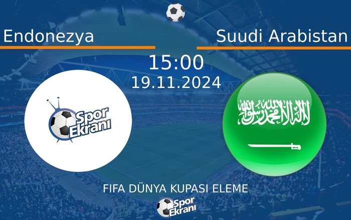 19 Kasım 2024 Endonezya vs Suudi Arabistan maçı Hangi Kanalda Saat Kaçta Yayınlanacak?