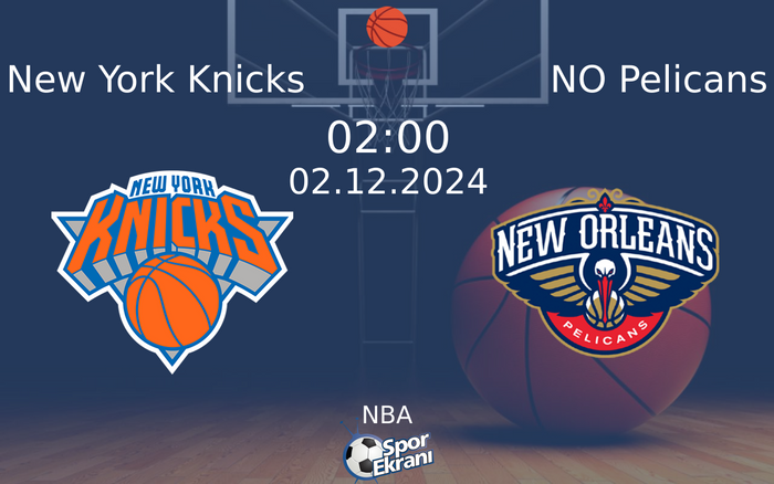 02 Aralık 2024 New York Knicks vs NO Pelicans maçı Hangi Kanalda Saat Kaçta Yayınlanacak? 02 Aralık 2024 New York Knicks vs NO Pelicans maçı Hangi Kanalda Saat Kaçta Yayınlanacak?